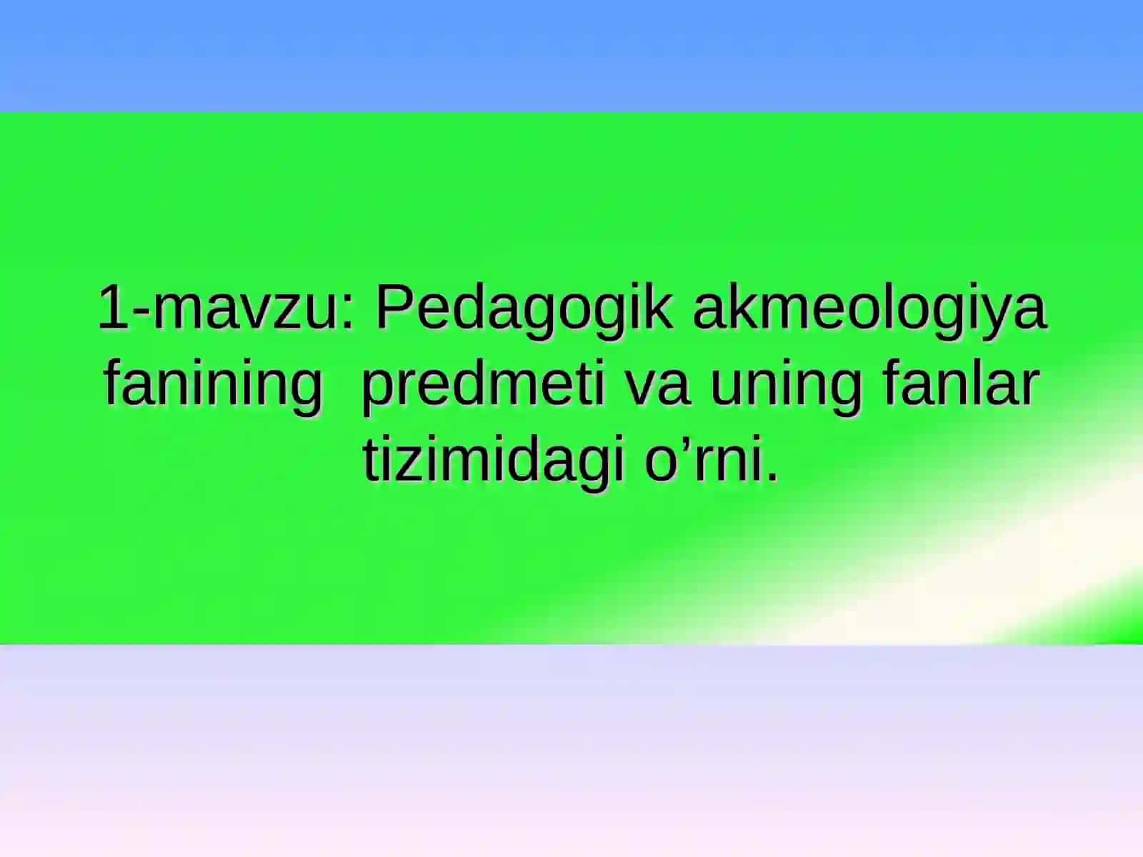 Pedagogik akmeologiya fanining predmeti va uning fanlar tizimidagi o’rni 2