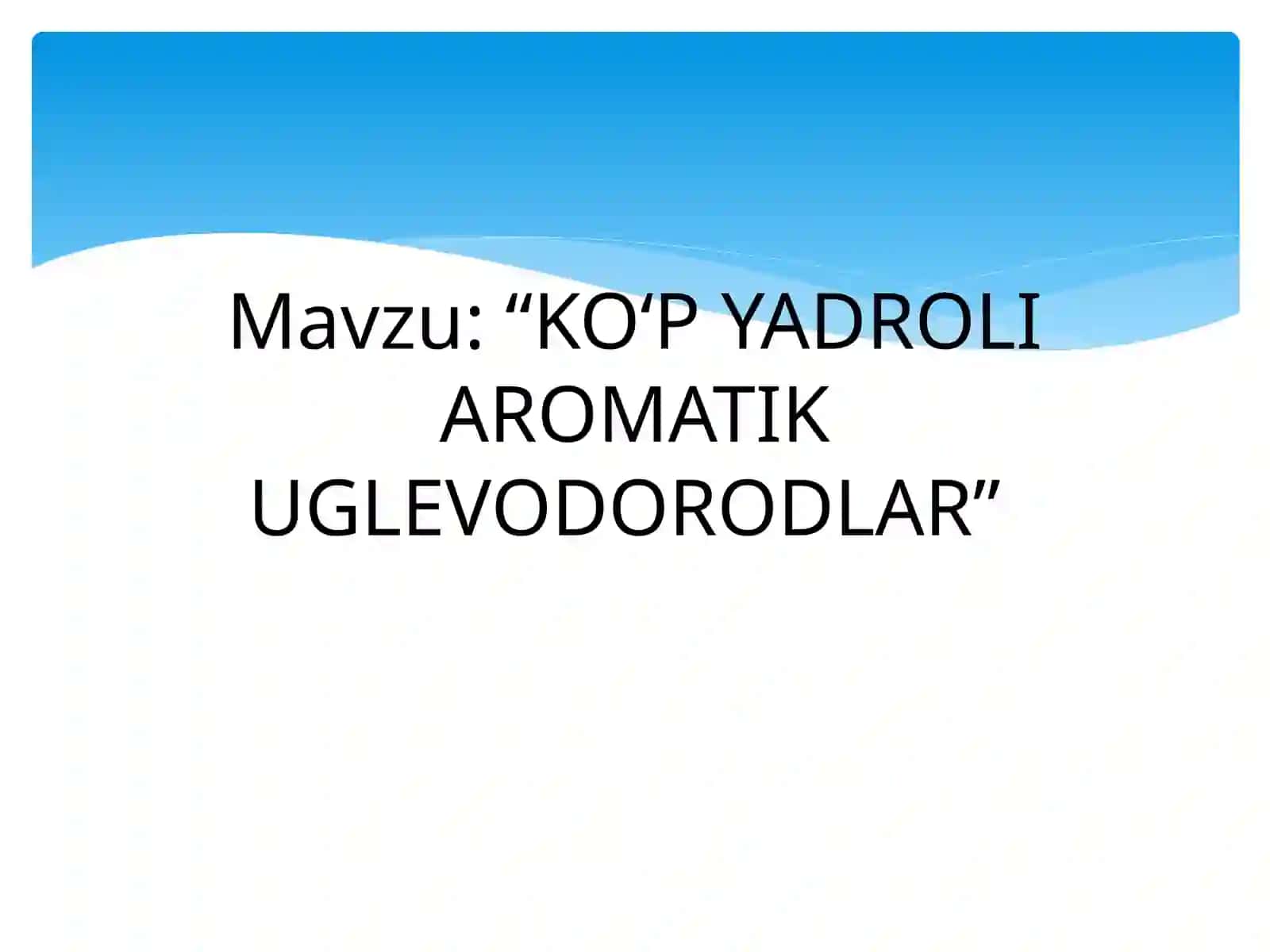 KO‘PYADROLI AROMATIK UGLEVODORODLAR 2