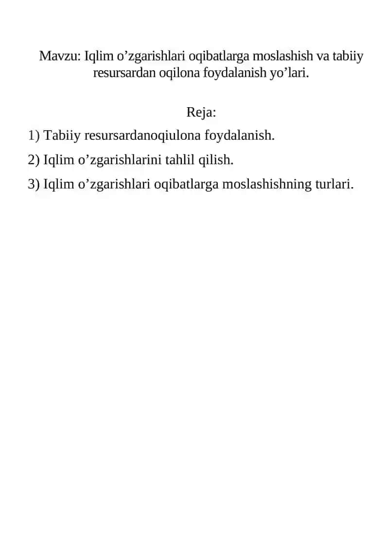 Iqlim o’zgarishlari oqibatlarga moslashish va tabiiy resursardan oqilona foydalanish yo’lari. 2