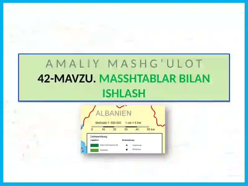 MASSHTABLAR BILAN ISHLASH 2