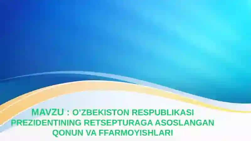 O’ZBEKISTON RESPUBLIKASI PREZIDENTINING RETSEPTLARIGA ASOSLANGAN QONUN VA FFARMOYISHLARI 2