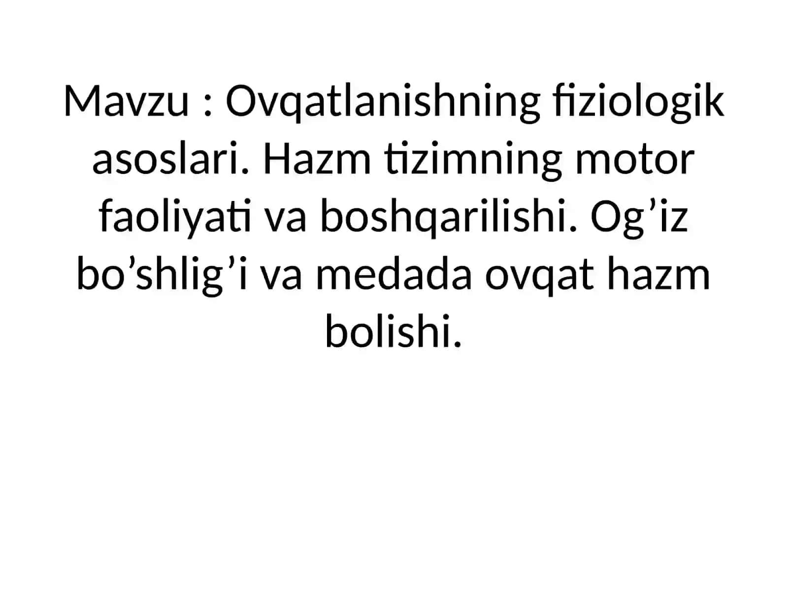 Ovqatlanishning fiziologik asoslari. Hazm tizimning motor faoliyati va boshqarilishi. Og’iz bo’shlig’i va medada ovqat hazm bolishi 2