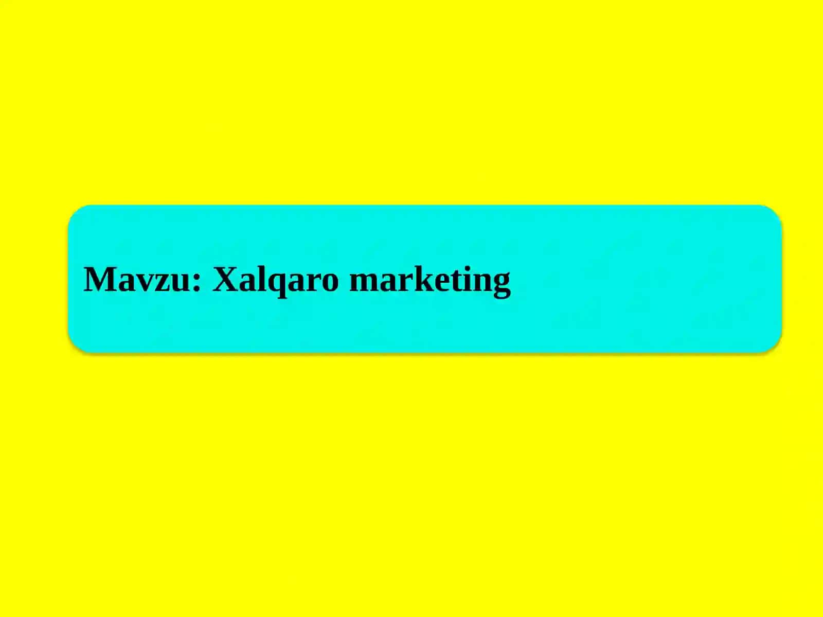 Xalqaro marketingning asosiy tushunchalari 2