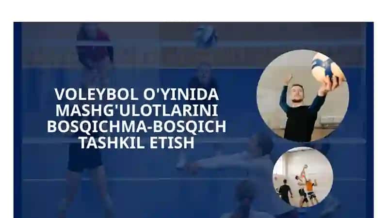 VOLEYBOL O'YINIDA MASHG'ULOTLARINI BOSQICHMA-BOSQICH TASHKIL ETISH 2