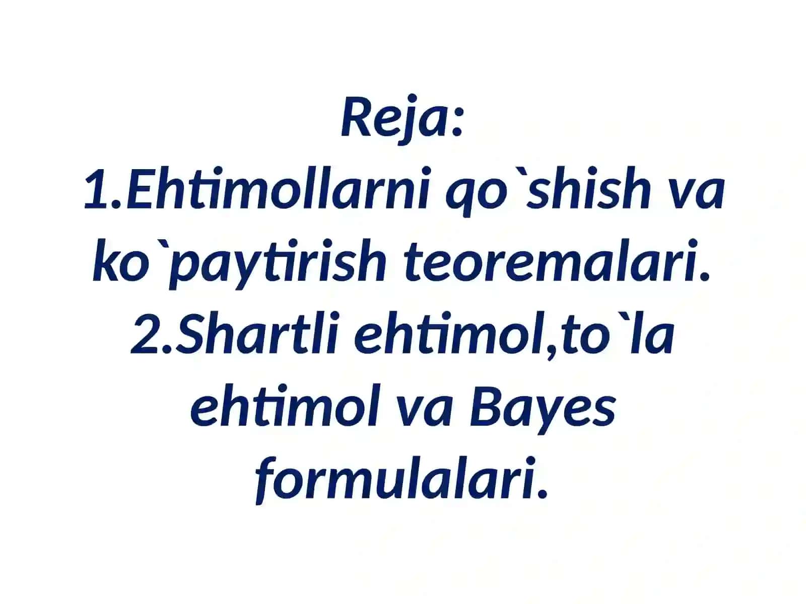 Ehtimollarni qo`shish, ko`paytirish teoremalari va to`la ehtimol. Bayes formulasi 2