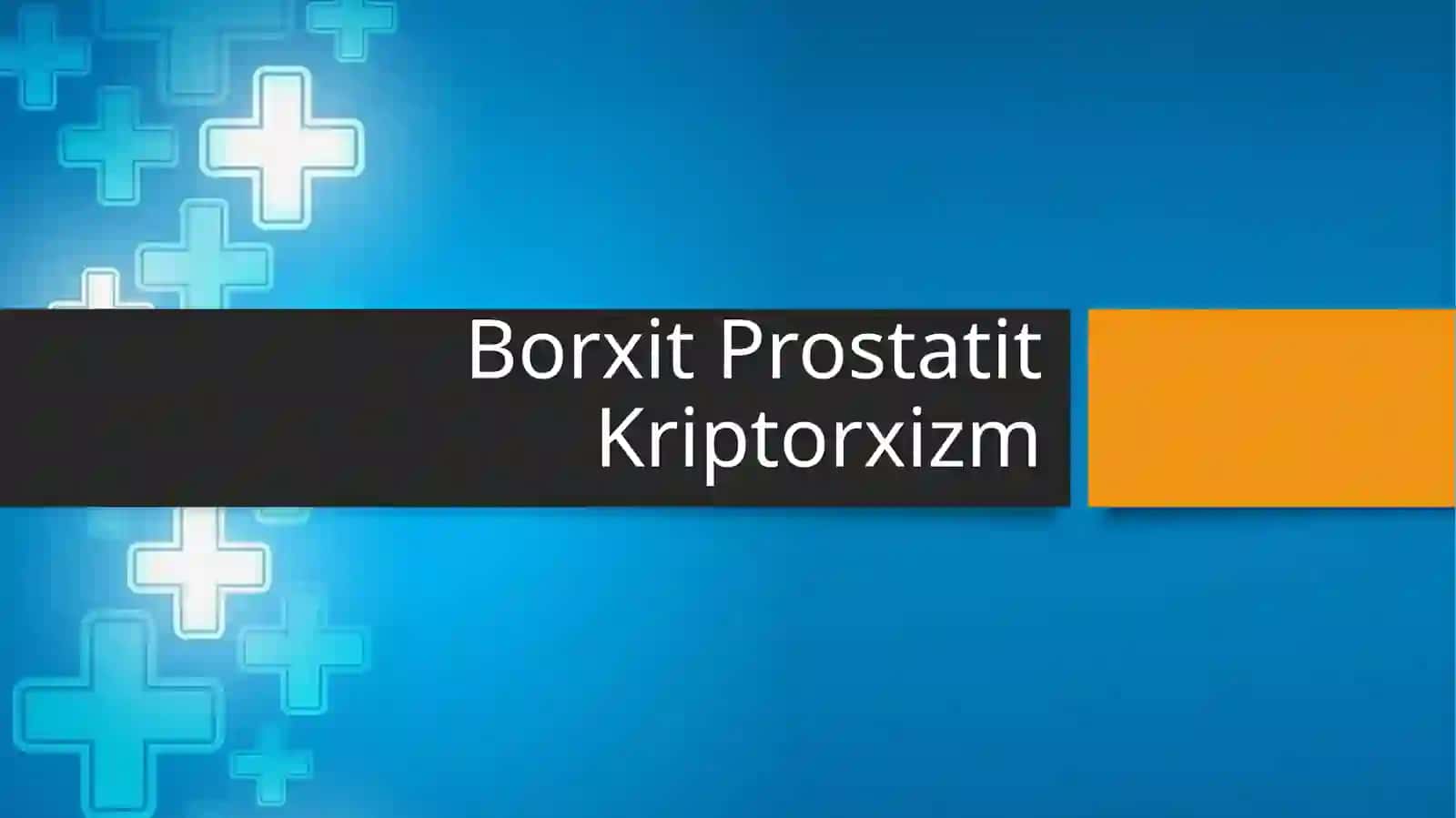Borxit Prostatit Kriptorxizm 2