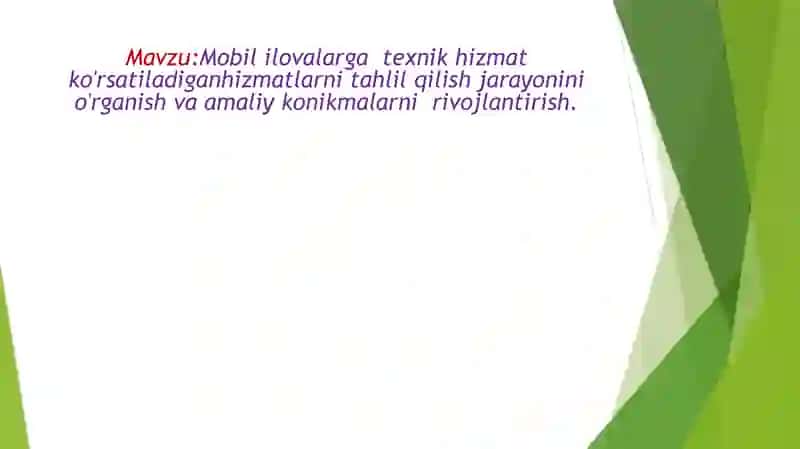 Mobil ilovalarga  texnik hizmat ko'rsatiladiganhizmatlarni tahlil qilish jarayonini o'rganish va amaliy konikmalarni  rivojlantirish. 2
