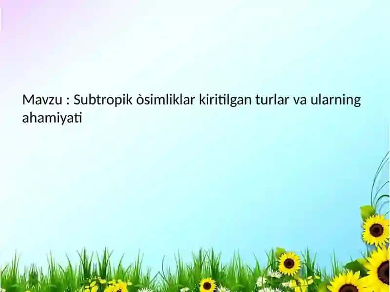 Subtropik oʻsimliklar kiritilgan turlar va ularning ahamiyati 2