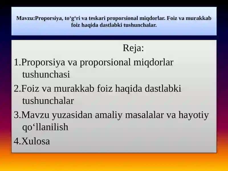 Mavzu:Proporsiya, to‘g‘ri va teskari proporsional miqdorlar. Foiz va murakkab foiz haqida dastlabki tushunchalar. 2