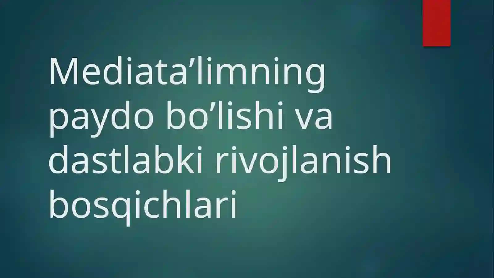 MEDIATA’LIM TARAQQIYOTINING TARIXIY BOSQICHLARI 2