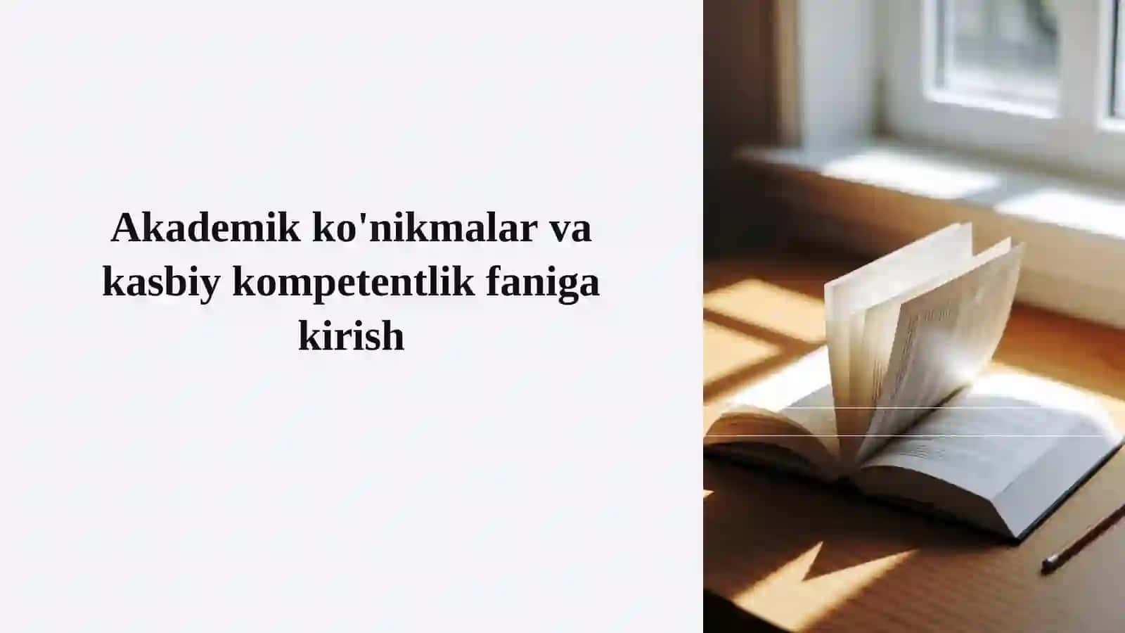 Akademik  ko’nikmalar  va kasbiy kompetentlik fanining mazmunı, ahamiyati, o’rganish usullari. 2