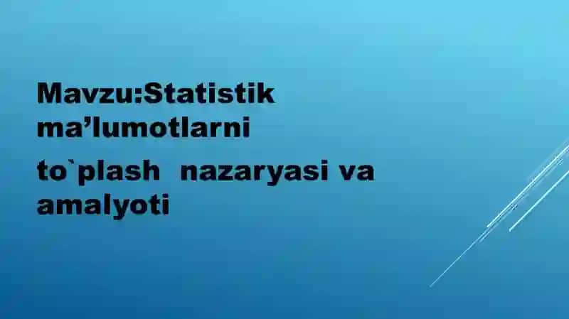 Statistikma’lumotlarni to`plash nazariyasi va amaliyoti 2