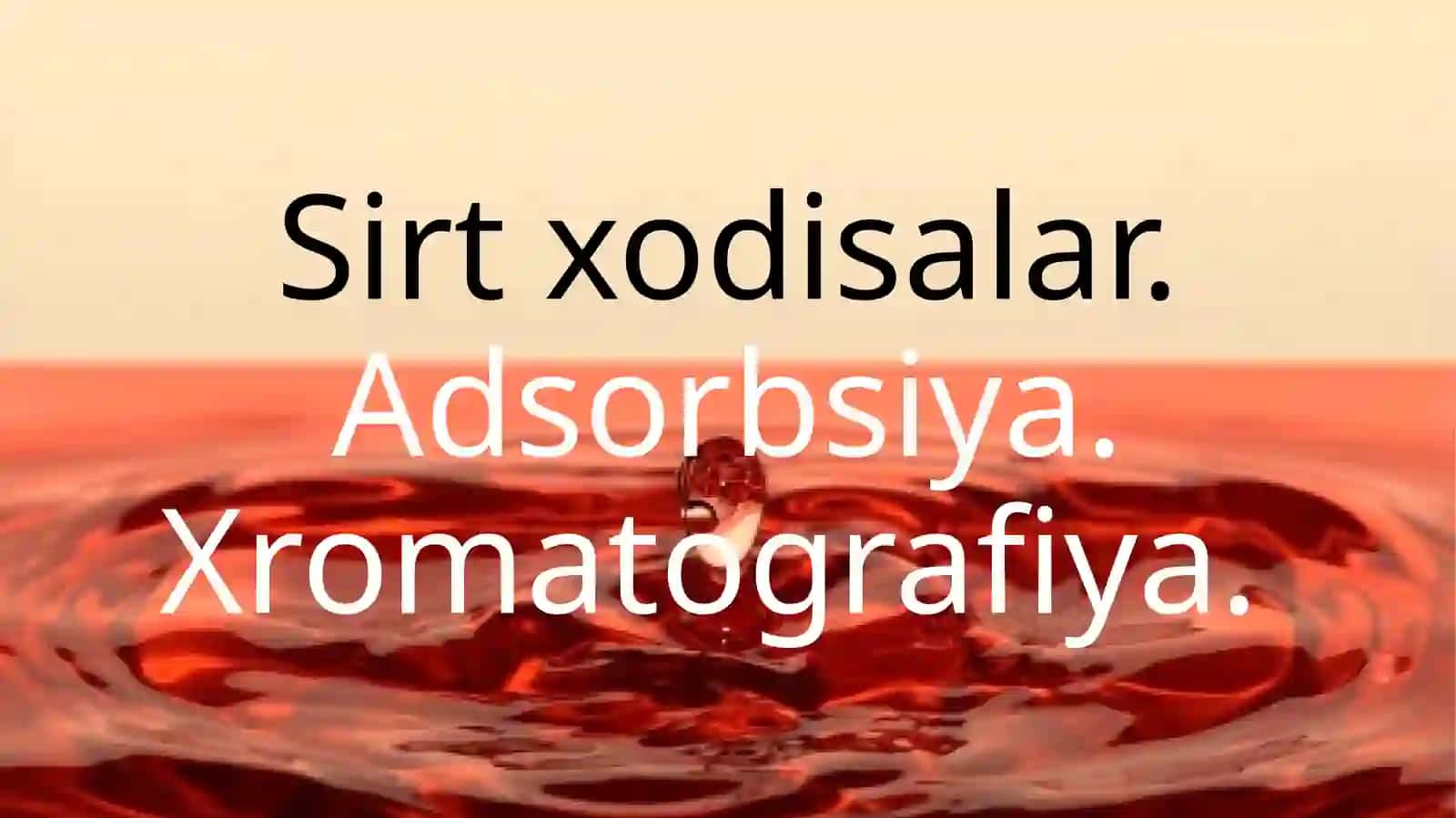 Sirt xodisalar. Adsorbsiya. Xromatografiya 2