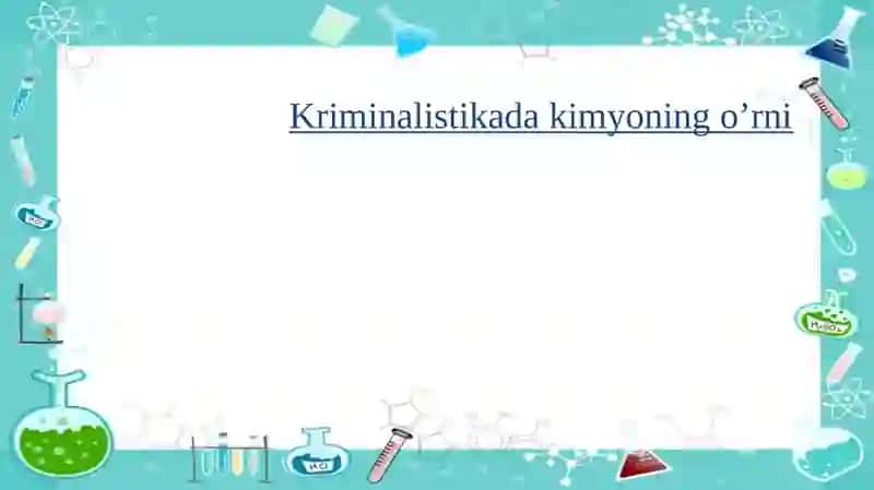 Kriminalistikada kimyoning o’rni 2