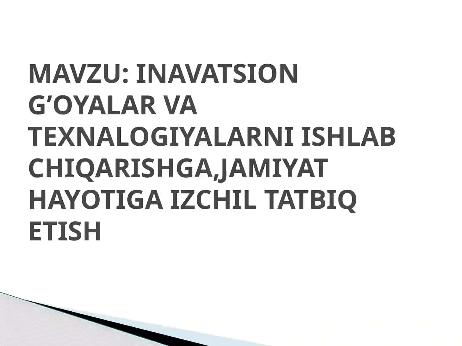 INAVATSION G’OYALAR VA TEXNALOGIYALARNI ISHLAB CHIQARISHGA,JAMIYAT HAYOTIGA IZCHIL TATBIQ ETISH 2