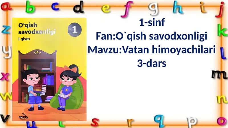 1-sinf Fan: O`qish savodxonligi Mavzu: Vatan himoyachilari 3-dars 2