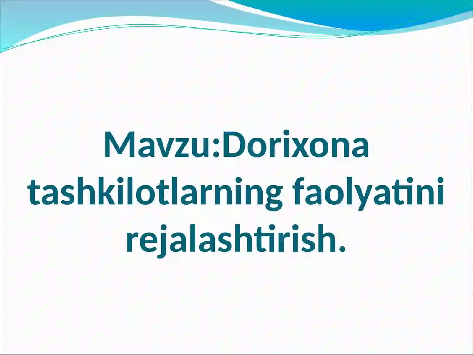 Mavzu: Dorixona tashkilotlarning faolyatini rejalashtirish 2