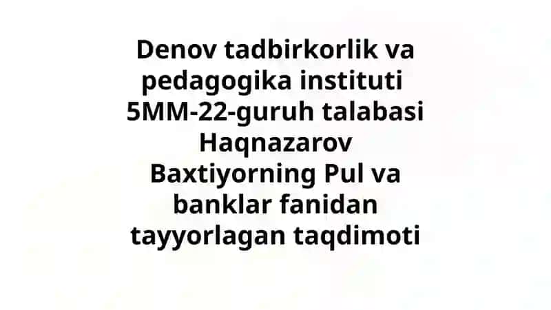 Haqnazarov Baxtiyorning Pul va banklar fanidan tayyorlagan taqdimoti 2