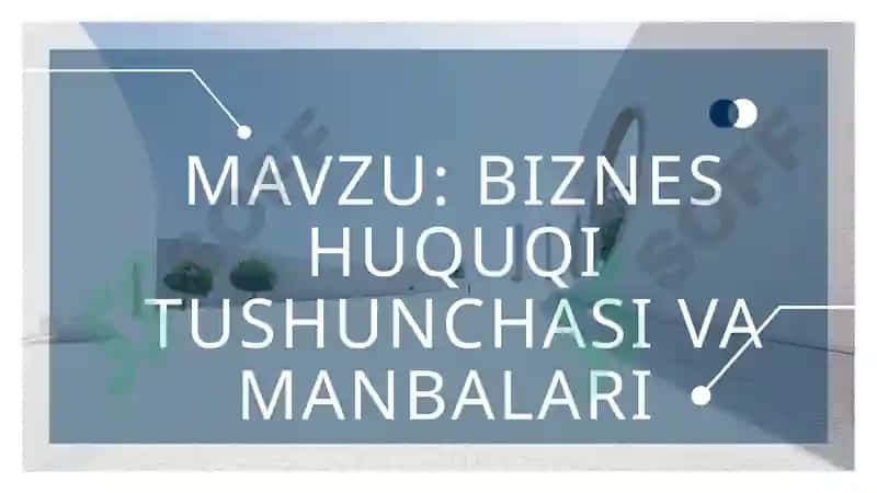 BIZNES HUQUQI TUSHUNCHASI VA MANBALARI 2