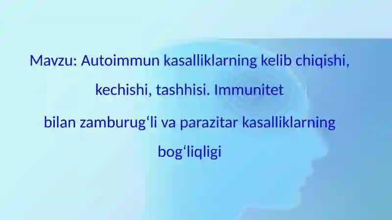 Autoimmunkasalliklarning kelibchiqishi, kechishi, tashhisi. Immunitet bilanzasi, zamburug‘li va parazitar kasalliklarning bog‘liqligi 2