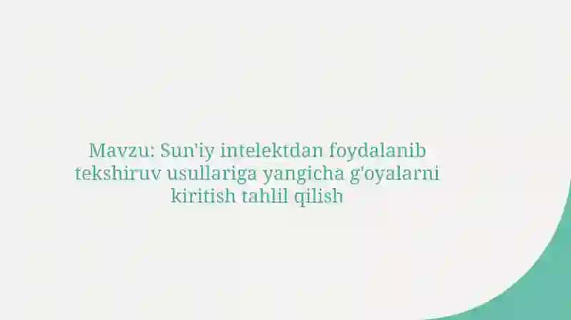 sun'iy intelektdan foydalanib tekshiruv usullariga yangicha g'oyalarni kiritish tahlil qilish 2