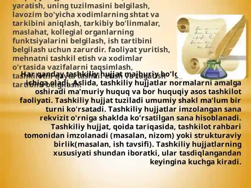 Tashkiliyhujjatlar(ba'zanulartashkiliy-huquqiyhujjatlardebataladi)tashkilotniyaratish,uningtuzilmasinibelgilash,lavozimbo'yichaxodimlarningshtatvatarkibinianiqlash,tarkibiybo'linmalar,maslahat,kollegialorganlarningfunktsiyalarinibelgilash,ishtartibinibelgilashuchunzarurdir.faoliyatyuritish,mehnatnitashkiletishvaxodimlaro'rtasidavazifalarnitaqsimlash,tashkilotniqaytatashkiletishvatugatishtartibinibelgilash 2