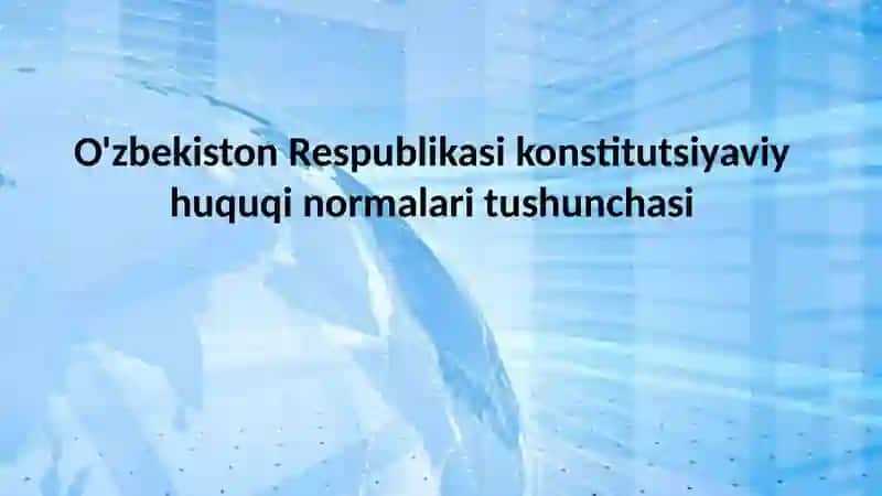 O'zbekiston Respublikasi konstitutsiyaviy huquqi normalari tushunchasi 2