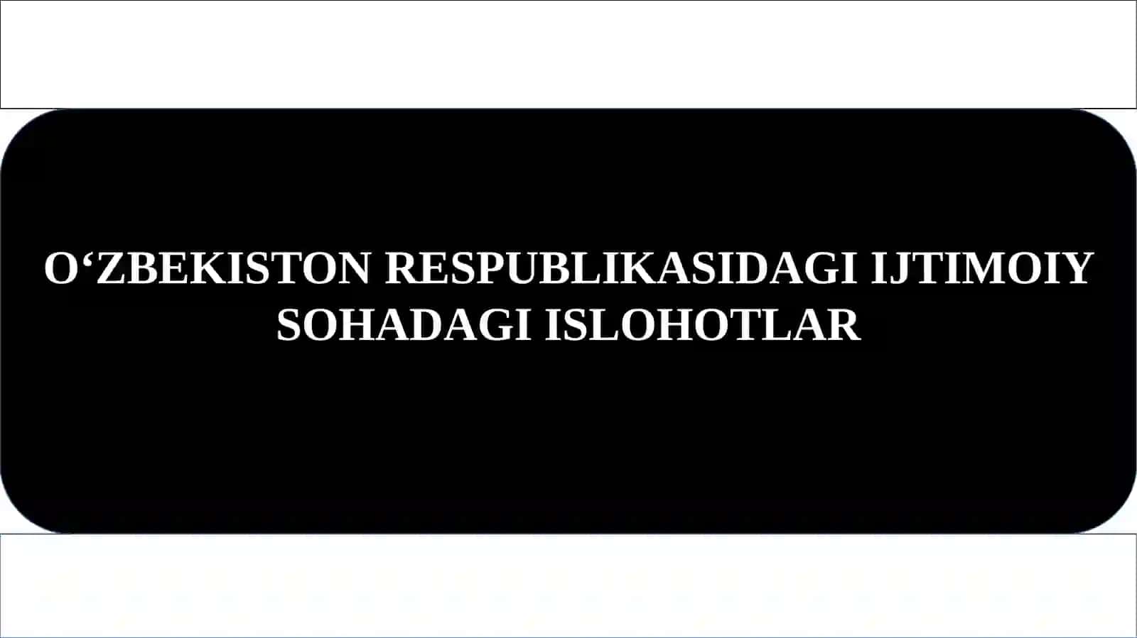 O‘zbekiston Respublikasida ijtimoiy sohada gi islohotlar 2