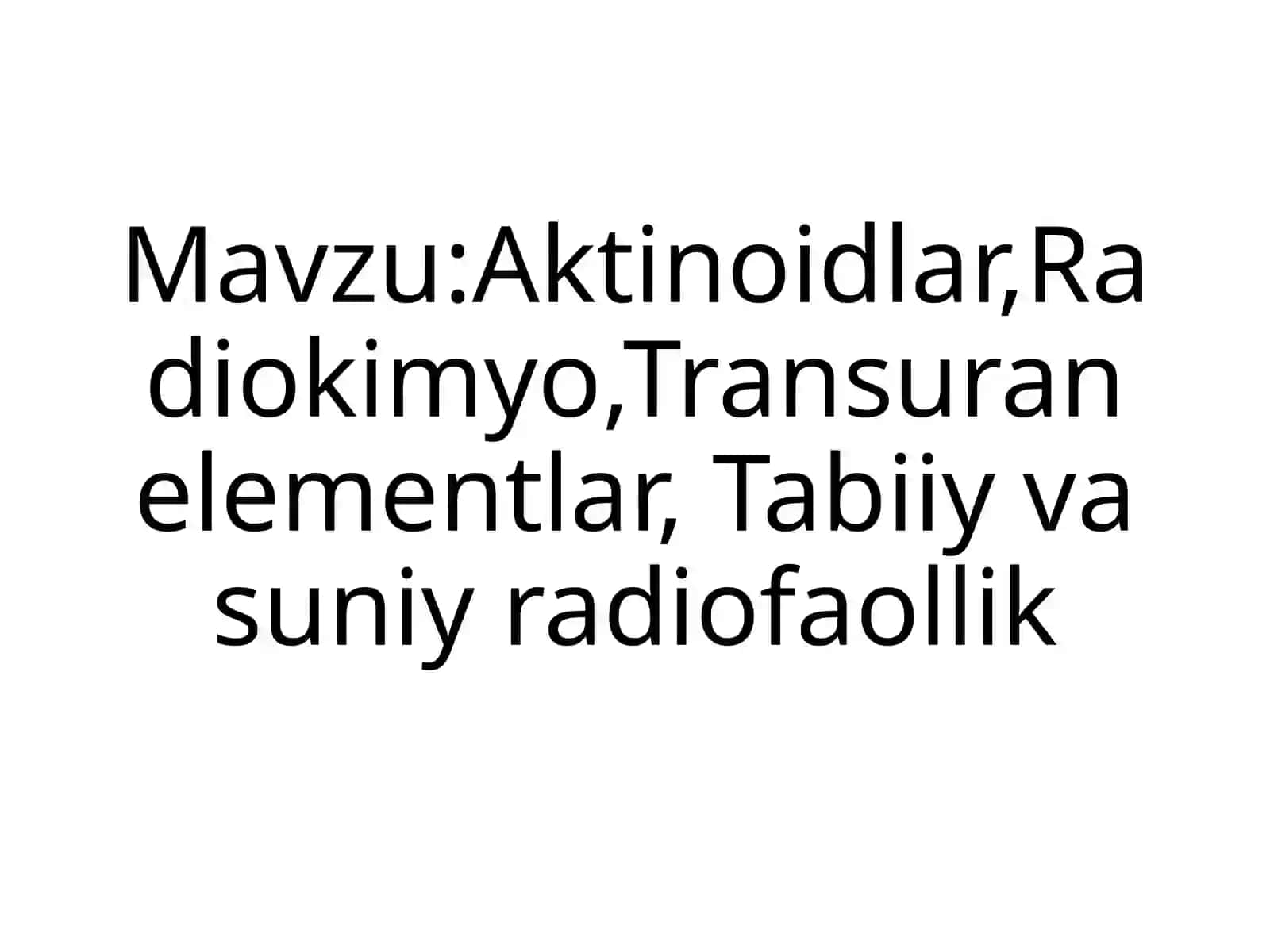 Aktinoidlar, Radiokimyo, Transuran elementlar va Tabiiy va suniy radiofaollik 2
