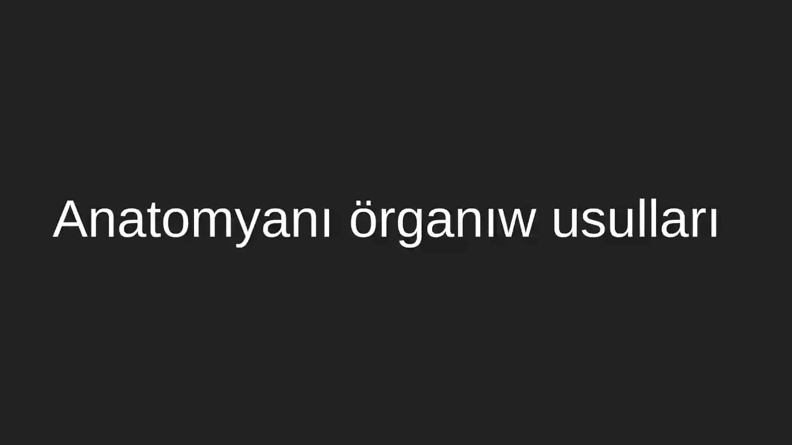 Anatomıya örganıw usulları 2