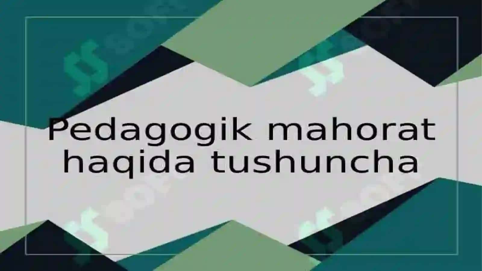 pedagogik mahorat haqida tushuncha va uning oʻqituvchi faoliyatida tutgan oʻrni 2