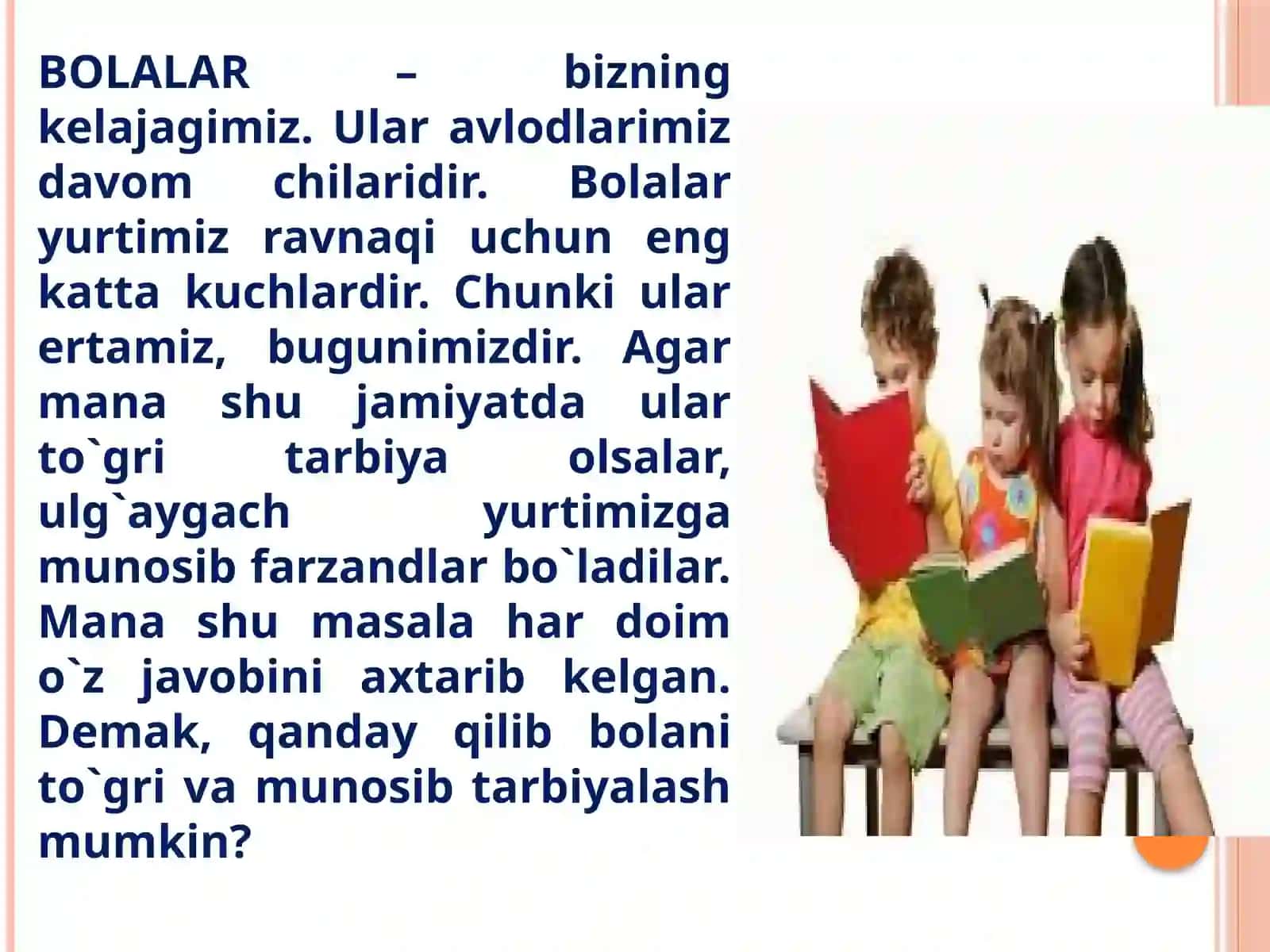 BOLALAR –bizningkelajagimiz.Ularavlodlarimizdavomchilaridir.Bolalaryurtimizravnaqiuchunengkattakuchlardir.Chunkiularertamiz,bugunimizdir 3