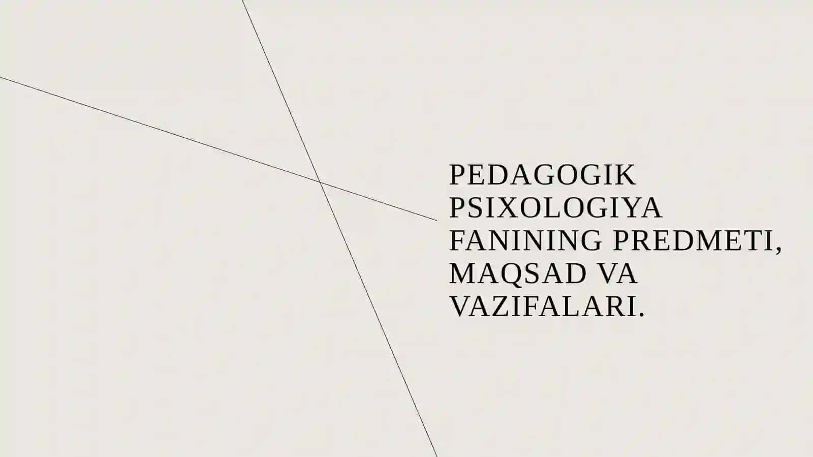 Pedagogik psixologiyaning predmeti, tarixi, tuzilmasi 3