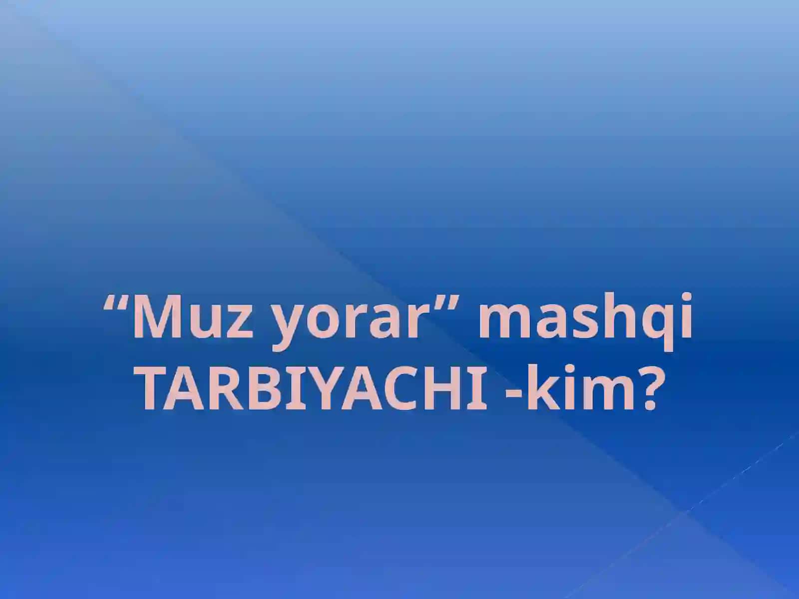 Muz yorar mashqi TARBIYACHI -kim? 3