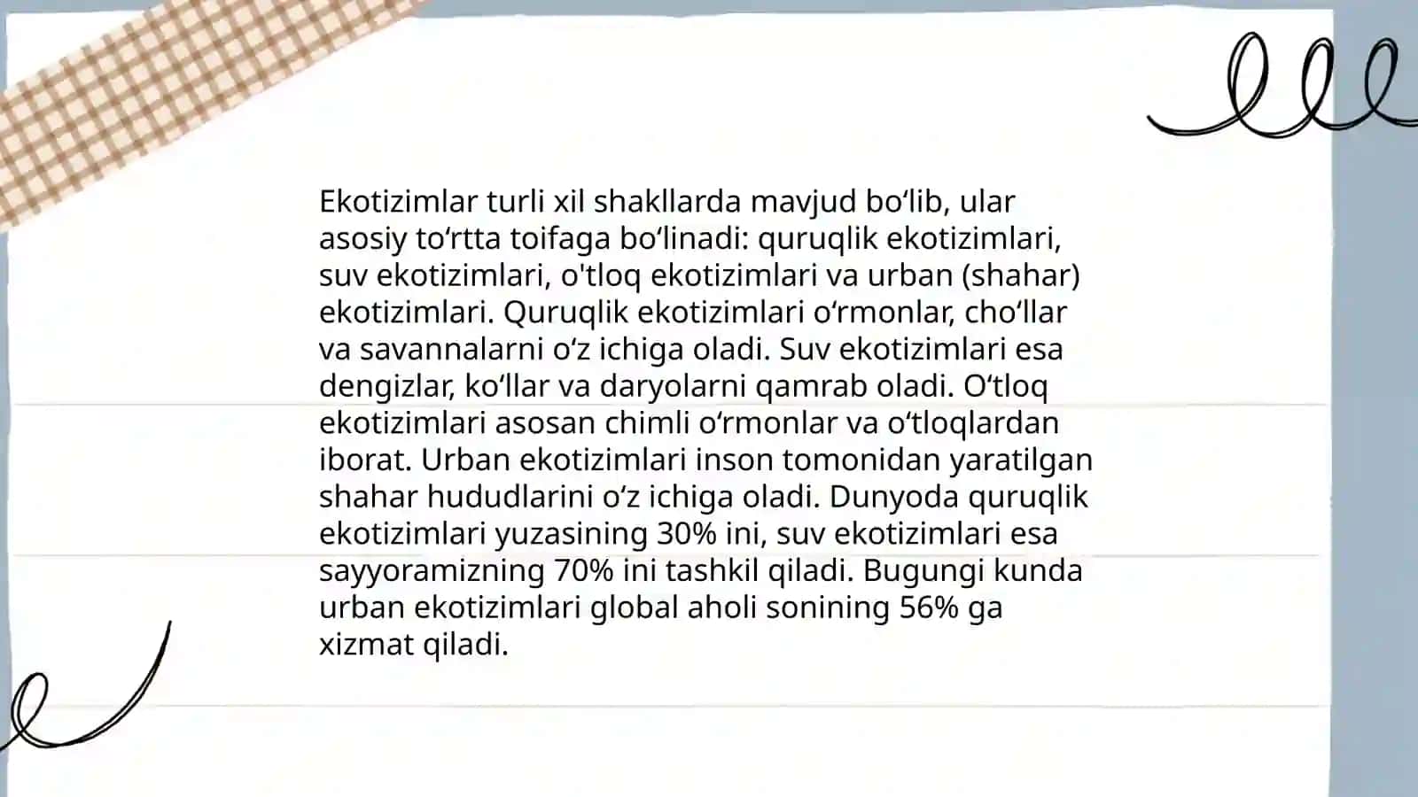 Ekotizim turli xil shakllarda mavjud bo‘lib, ular asosiy to‘rtta toifaga bo‘linadi 3