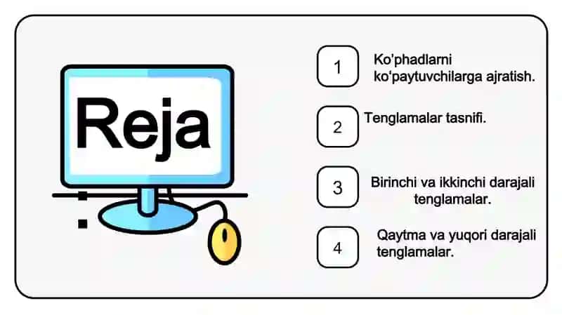 Ko’phadlarni ko‘paytuvchilarga ajratish. Tenglamalar tasnifi. Birinchi va ikkinchi darajali tenglamalar. Qaytma va yuqori  darajali tenglamalar. 3