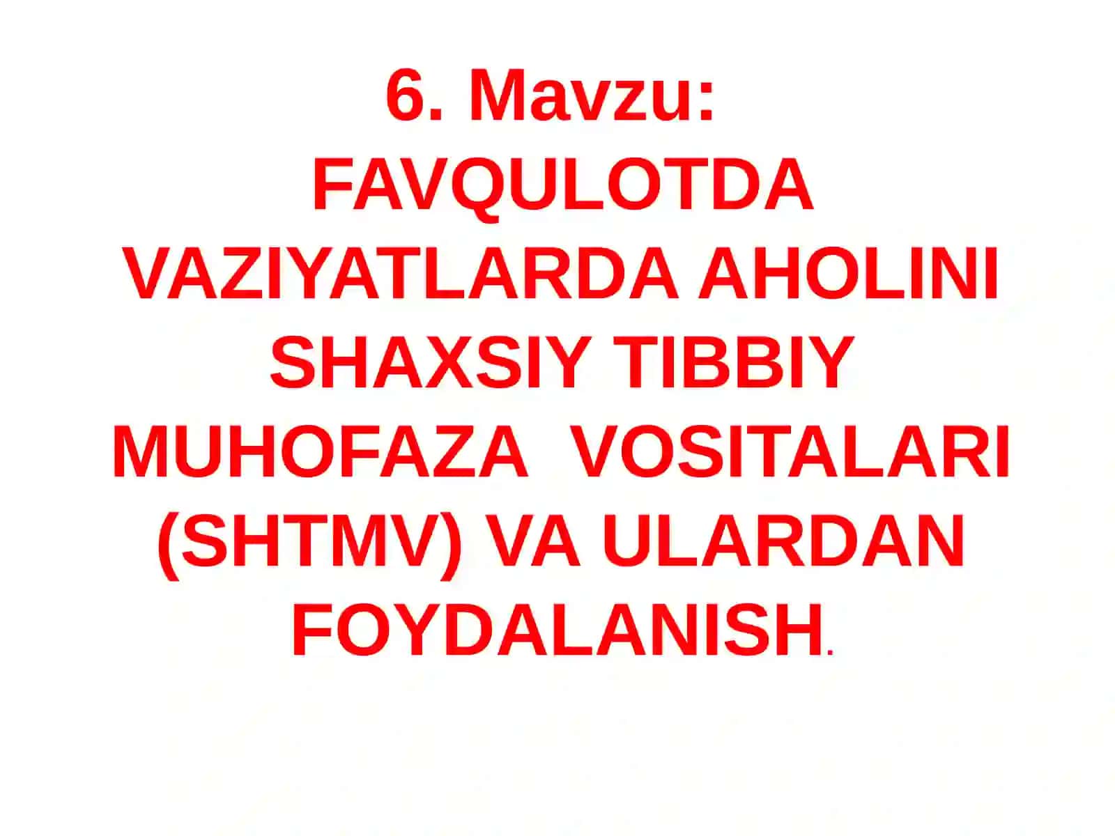 №6. Фавқулода вазиятларда ахолини шахсий тиббий мухофаза воситалари (ШТМВ )ва улардан фойдаланиш 3