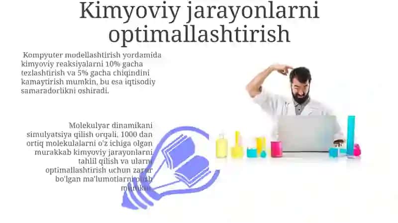 Kompyuter modellashtirish yordamida kimyoviy reaksiyalarni 10% gacha tezlashtirish va 5% gacha chiqindini kamaytirish mumkin 3