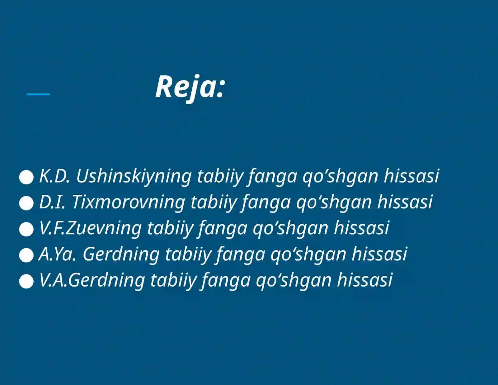K.D.Ushinskiy, D.I. Tixmorov, V.F Zuey,A.YaGerd, V.A.Gerdlarning tabiiy fanga qoʼshgan hissasi 3