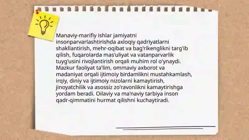 Manaviy-marifiy ishlar jamiyatni insonparvarlashtirishda axloqiy qadriyatlarni shakllantirish, mehr-oqibat va bag'rikenglikni targ'ib qilish, fuqarolarda mas'uliyat va vatanparvarlik tuyg'usini rivojlantirish 3