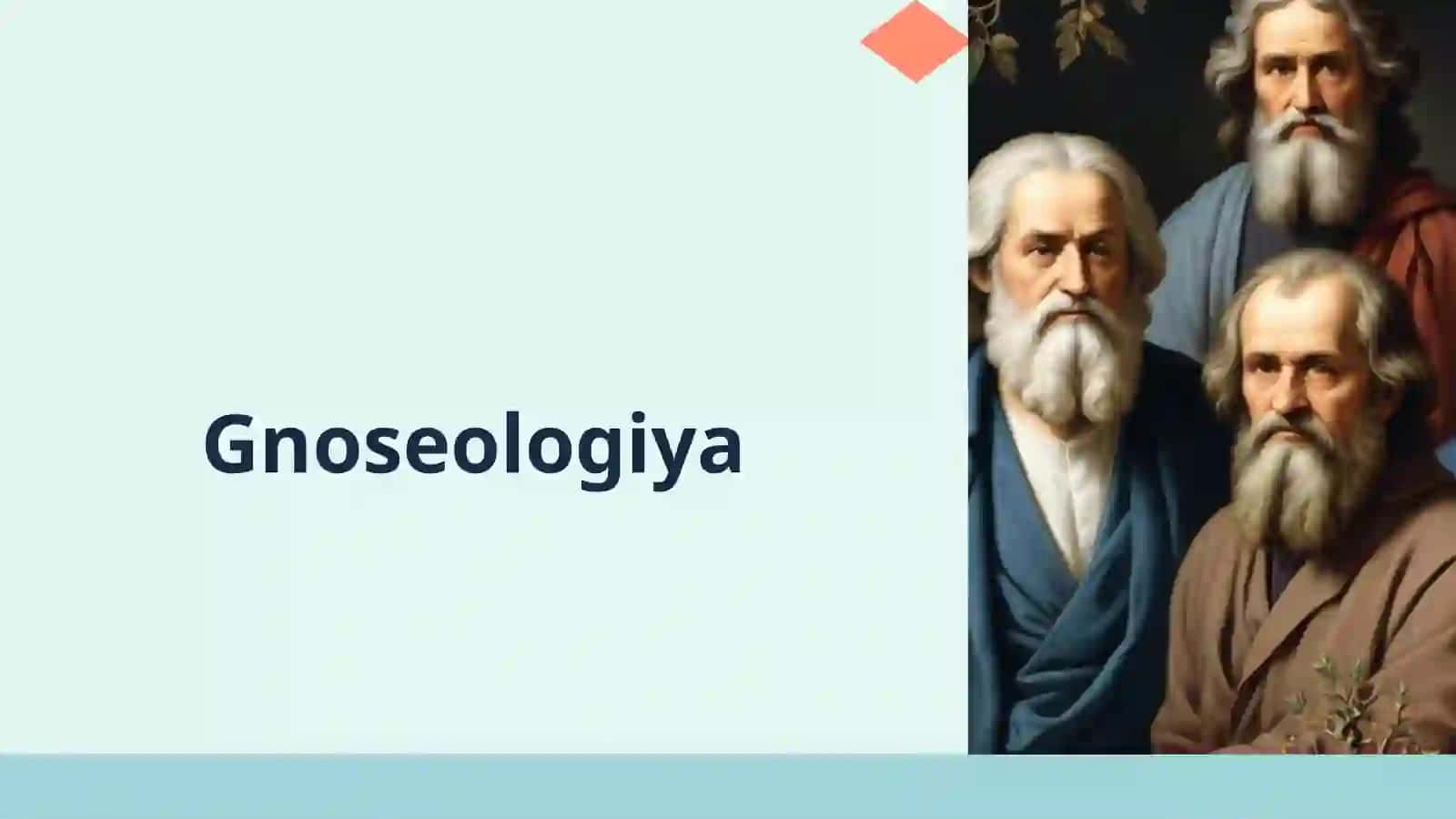 Gnoseologiya-bilishnioʻrganuvchifalsafasohasi 3