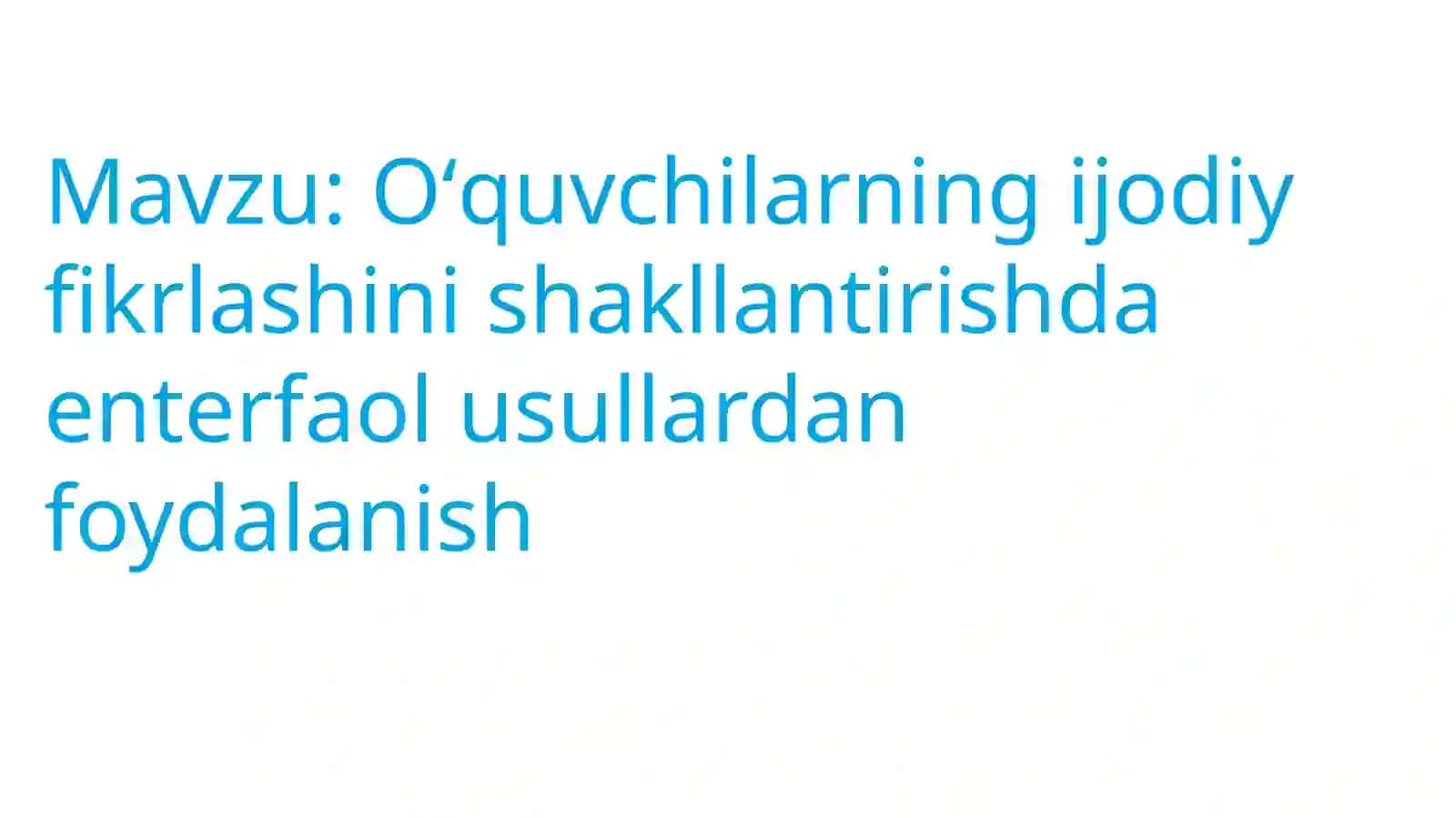 Oʻquvchilarning ijodiy fikrlashini shakllantirishda enter faol usullardan foydalanish 3