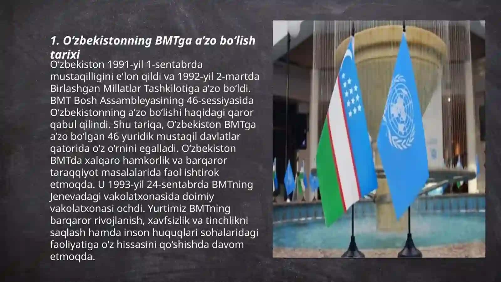 O‘zbekiston Respublikasining BMTga a’zo bo‘lishi hamda jahon hamjamiyatidagi o‘rni va nufuzini ortib borishi. 3