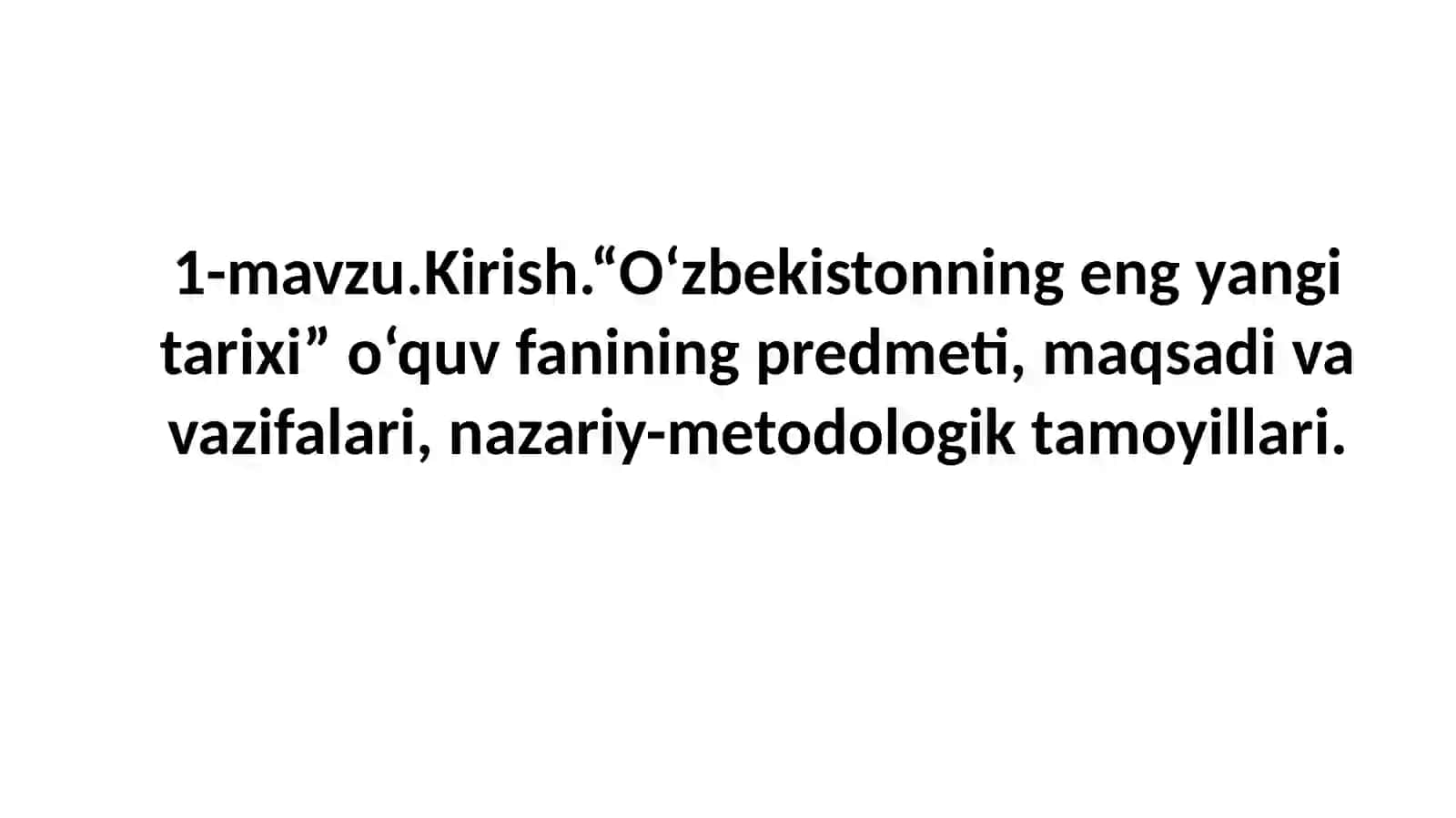 1-mavzu.Kirish.“O‘zbekistonningengyangitarixi”o‘quvfaniningpredmeti,maqsadivavazifalari,nazariy-metodologiktamoyillari 3
