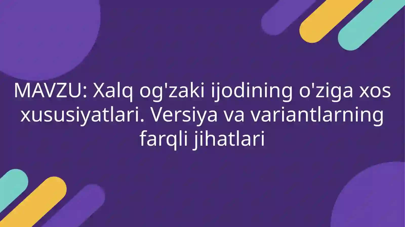 Xalq og'zaki ijodining o'ziga xos xususiyatlari. Versiya va variantlarning farqli jihatlari 3