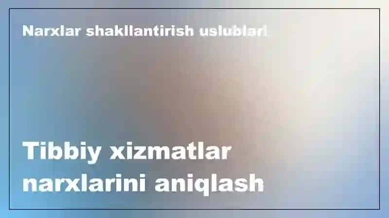 Tibbiy xizmatlarning narxlarini aniqlash uslublari va narxlarini shakllantirish mexanizmlari 3