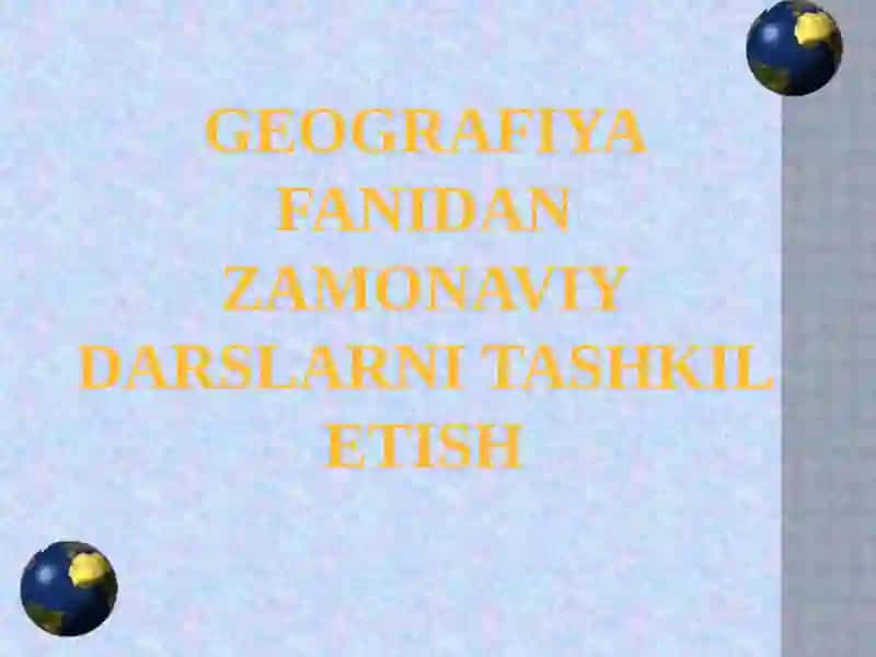 Geografiya fanidagi zamonaviy darslar 3