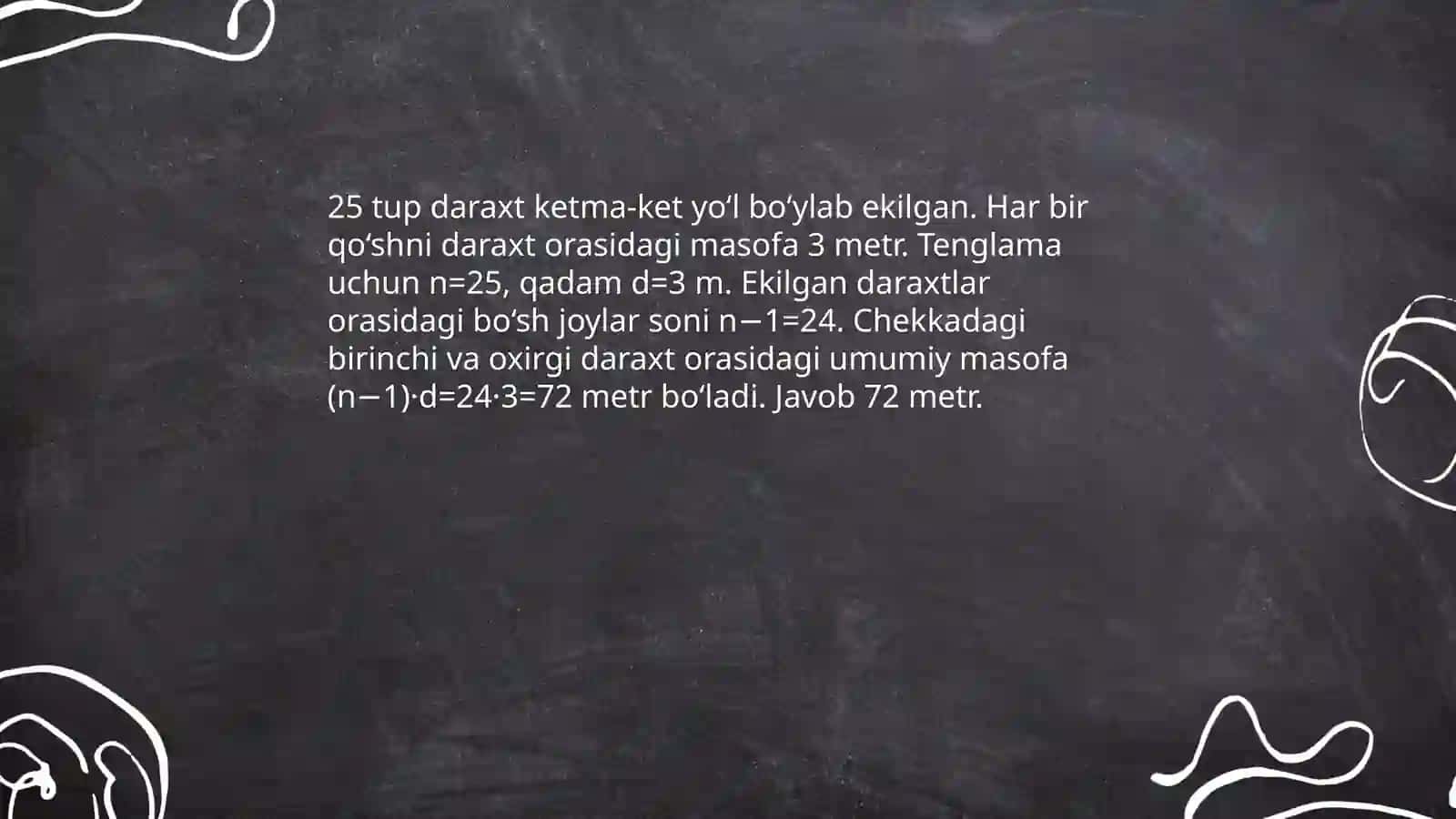 Oʻquvchilar 25 tup daraxt koʻchatlarini yoʻl chetiga bir togʻri chiziq boʻylab ekishdi har ikki qoʻshni daraxtlar orasidagi masofa 3 metrga eng chekkadagi daraxtlar orasidagi masofa necha metr boladi 3
