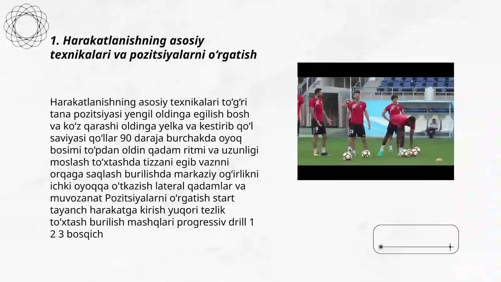 Futbol o‘yinidaharakatlanishyugurish, sakrash, to‘xtash, burilish texnikasini o‘rgatishnitakomillashtirish vamahoratini oshirish 3