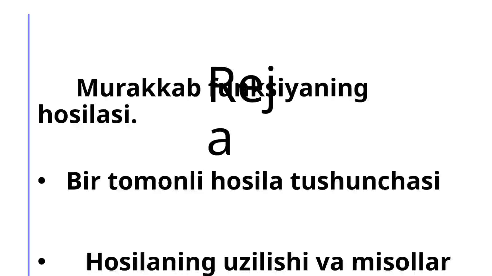 Murakkab funksiya hosilasi.Bir tomonli hosila. Cheksiz hosila. Nuqtada hosila mavjud boʻlmagan holda misol. Hosilaning nuqtada uzilishiga misol. 3